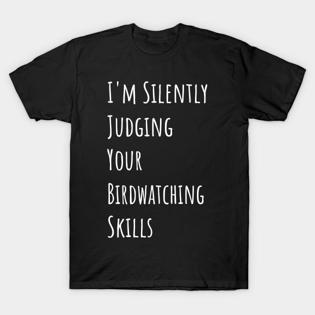 I'm Silently Judging Your Birdwatching Skills T-Shirt by divawaddle